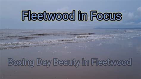 Boxing Day Beauty In Fleetwood Youtube