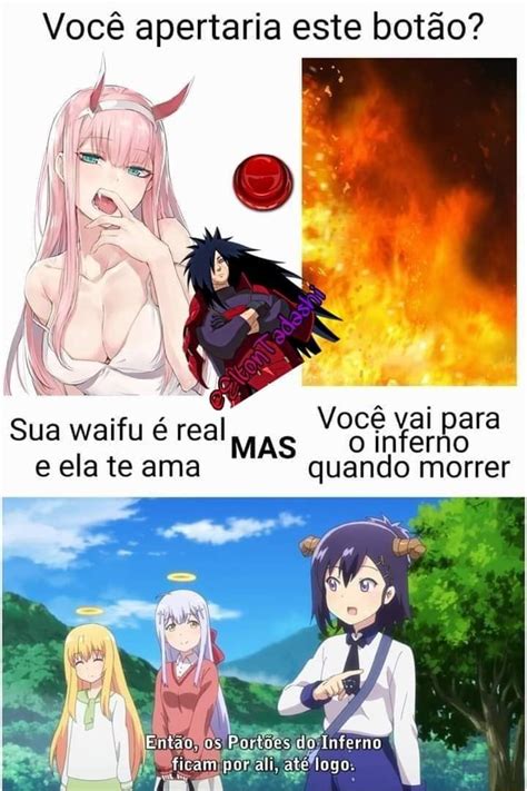 Você apertaria este botão Você vai para Sua waifu é real AS o inferno