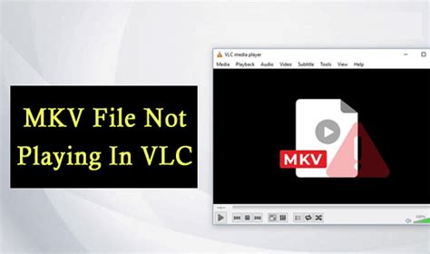 Ways To Fix Mkv File Not Playing In Vlc Issue