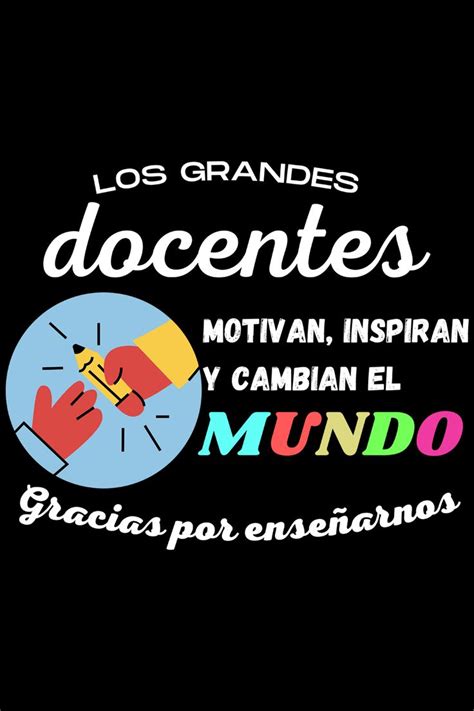 Los Grandes Docentes Motivan Inspiran Y Cambian El Mundo Feliz Dia