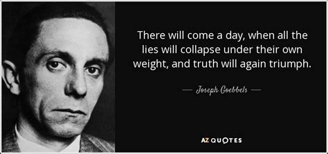 Joseph Goebbels quote: There will come a day, when all the lies will...