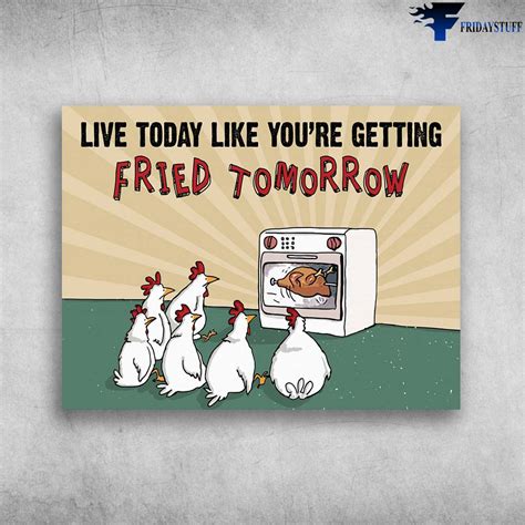 Chicken Poster, Funny Chickens - Live Today, Like You're Getting Fried ...