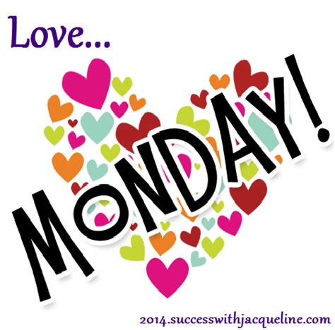 Why I Love Mondays I Love Mondays Monday Quotes Monday Greetings