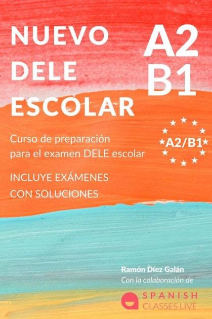 NUEVO DELE A2 B1 PARA ESCOLARES Preparación para el examen Modelos