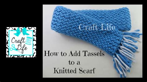 Craft Life Tutorial ~ How To Add Tassels To A Knitted Scarf Youtube