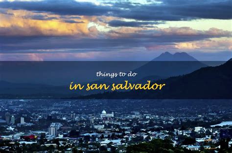 13 Fun Things To Do In San Salvador | QuartzMountain