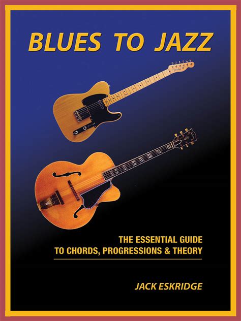 Blues To Jazz The Essential Guide To Chords Progression Theory