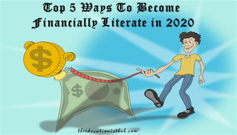 Top 5 Ways To Become Financially Literate In 2020 The Educationist Hub