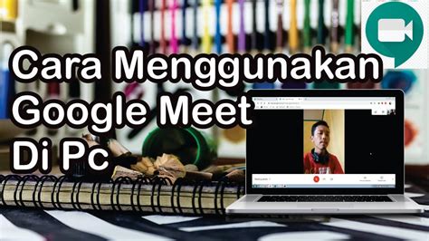 Tutorial Cara Menggunakan Google Meet Di Laptop Pc Youtube