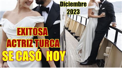 ACTRIZ TURCA SE CASÓ HOY 02 DE DICIEMBRE YouTube