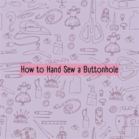 How To Hand Sew A Buttonhole In Elaborate Steps Sewing Insight