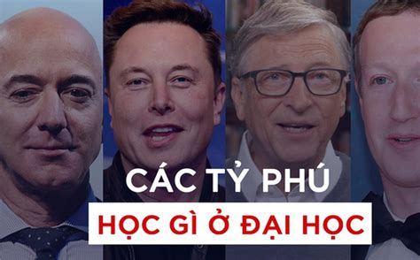 Các Tỷ Phú Giàu Nhất Thế Giới Học Gì ở Đại Học Elon Musk Có 2 Bằng Cử