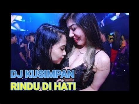 Dj Kusimpan Rindu Di Hati Remix Slow Full Bass Youtube