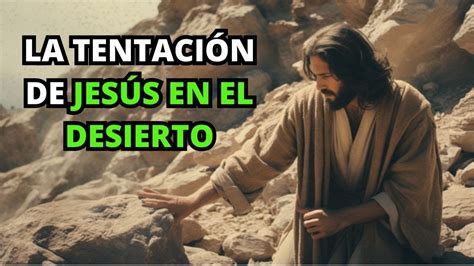 La Tentaci N De Jes S En El Desierto La Biblia Lo Explica Youtube