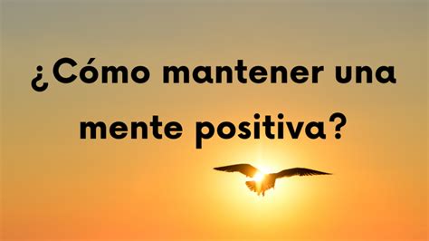 Cómo mantener una mente positiva