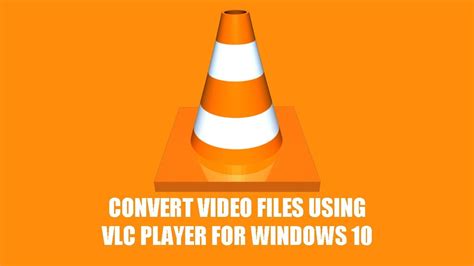 How To Convert Video Files For Free Using Vlc Media Player Convert