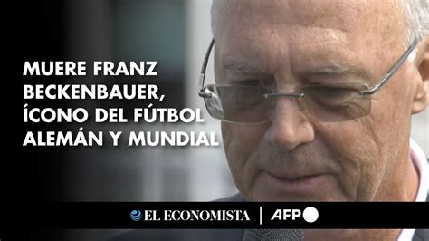 Muere Franz Beckenbauer ícono del fútbol alemán y mundial YouTube