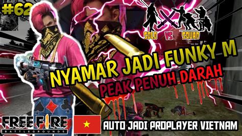 Nyamar Jadi Funky M Solo Vs Squad Auto Dikira Orang Vietnam Peak Berdarah Freefire 5jari