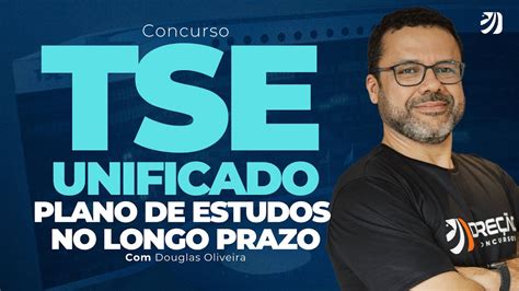 Concurso Tse Unificado Plano De Estudos No Longo Prazo Douglas