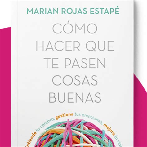 C Mo Hacer Que Te Pasen Cosas Buenas Con Marian Rojas Estap