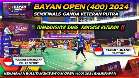 BAYAN OPEN 400 2024 SEMIFINAL VETERAN RUDIANSYAH IRWAN FAHMI