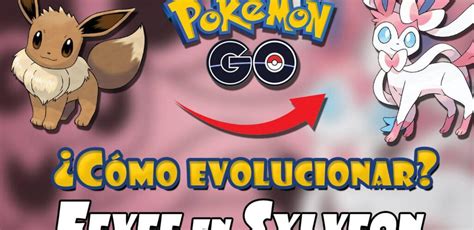 C Mo Evolucionar A Eevee En Sylveon En Pok Mon Go