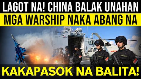 LAGOT NA CHINA BALAK UNAHAN MGA WARSHIP NAKA ABANG NA YouTube