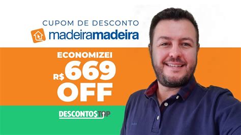 Cupom De Desconto Madeira Madeira Mar O Economizei R Youtube