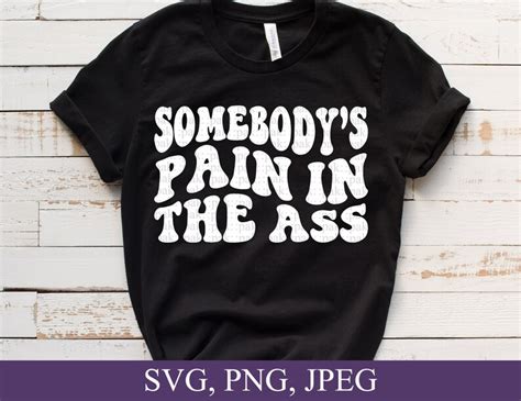 Somebody S Pain In The Ass Png Svg File For Cricut Svg Etsy