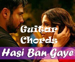 Hasi Ban Gaye Easy Guitar Chords- Hamari Adhuri Kahani 2015 - GUITAR ...