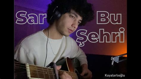 Can Ozan Sar Bu Şehri Yasin Kayalarlıoğlu cover YouTube