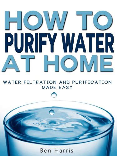 How To Purify Water At Home Water Filtration And Purification Made Easy Revised Ebook