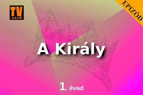 A király sorozat 1. évad 1-4. rész