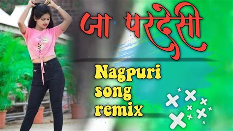 Old Nagpuri Song Remix Nagpuri Dj Song Ja Pardesi New Nagpuri