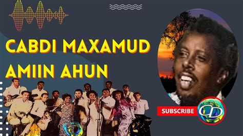 Cabdi Muxumed Amiin Ahun Jiibinta Hablaha Heesta Maxaan YouTube