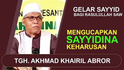 Keutamaan Mengucapkan Sayyidina Tgh Ahmad Khairil Abror Youtube