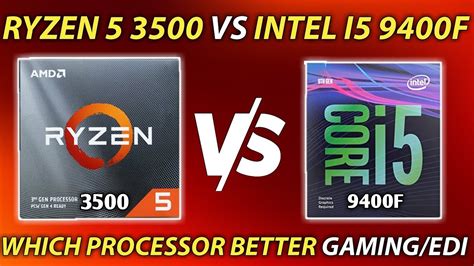 Amd Ryzen 5 3500 Vs Intel Core I5 9400f I5 9400f Vs Ryzen 5 3500 Which One Buy Best Cpu