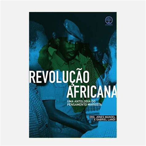 Revolução Africana Uma Antologia do Pensamento Marxista Jones