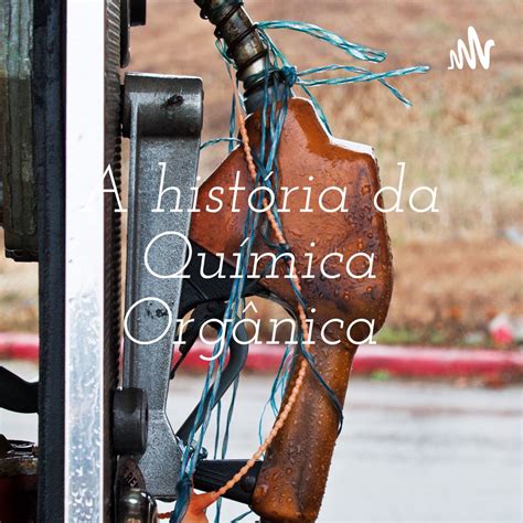 Historia Da Quimica Organica - A história da Química Orgânica Podcast — Apple Podcasts
