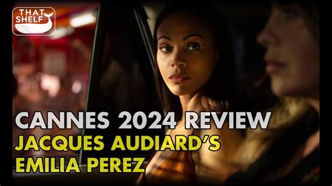 Cannes Review Jacques Audiard S Emilia Perez Youtube