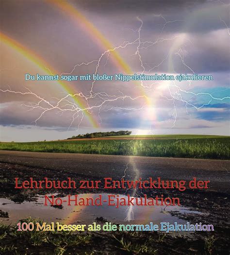 Lehrbuch Zur Entwicklung Der No Hand Ejakulation Mal Besser Als