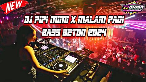 Dj Pipi Mimi X Malam Pagi Jungle Dutch Bass Beton Full Youtube