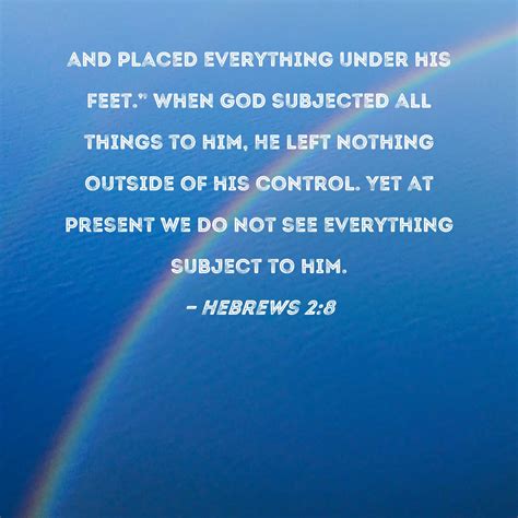 Hebrews 2:8 and placed everything under his feet." When God subjected