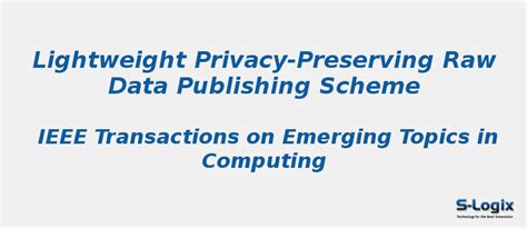 Lightweight Privacy Preserving Raw Data Publishing Scheme S Logix