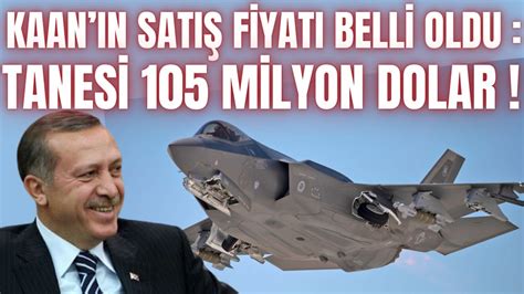 MİLLİ SAVAŞ UÇAĞI KAAN IN FİYATI BELLİ OLDU TANESİ 105 MİLYON DOLAR