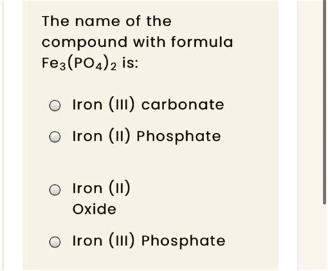 Solved The Name Of The Compound With Formula Fe3 Po42 Is Iron Iii