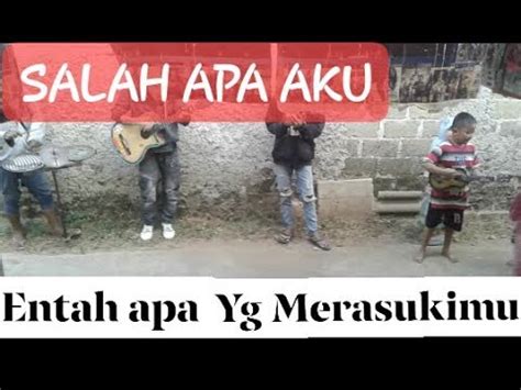 Entah Apa Yang Merasukimu Versi Fajar And Friends Salah Apa Aku Video