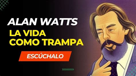 ALAN WATTS La Vida Como Trampa La Trampa de la Granja Humana visión