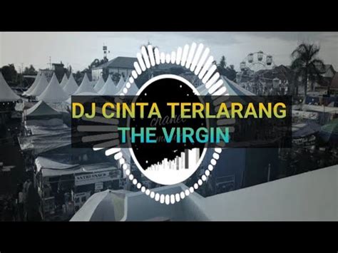 Dj Cinta Terlarang The Virgin Full Album Remix Full Bass Youtube