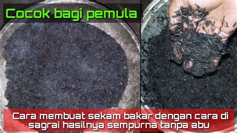 Cara Membuat Sekam Bakar Terbaik Tanpa Abu Youtube